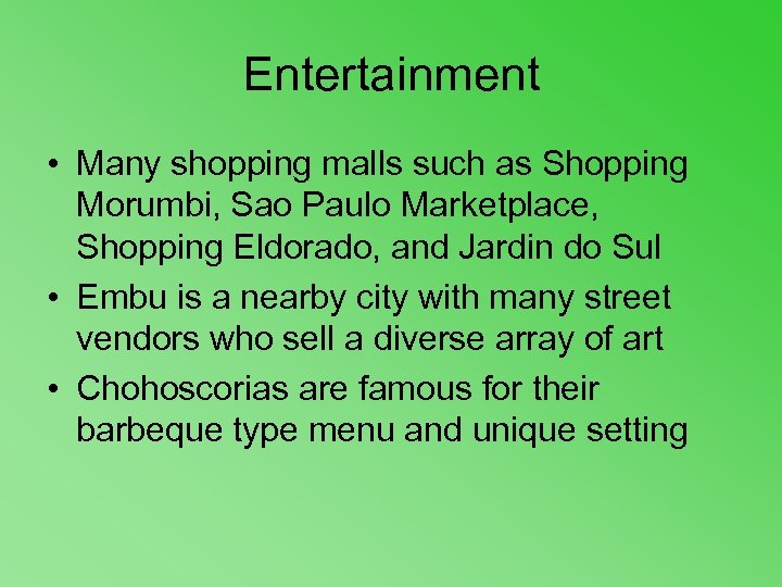 Entertainment • Many shopping malls such as Shopping Morumbi, Sao Paulo Marketplace, Shopping Eldorado,