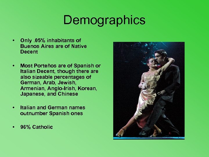 Demographics • Only. 05% inhabitants of Buenos Aires are of Native Decent • Most