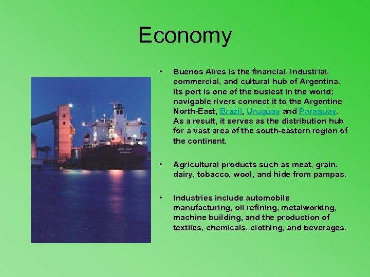 Economy • Buenos Aires is the financial, industrial, commercial, and cultural hub of Argentina.