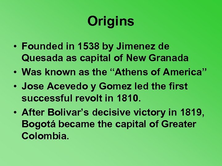 Origins • Founded in 1538 by Jimenez de Quesada as capital of New Granada