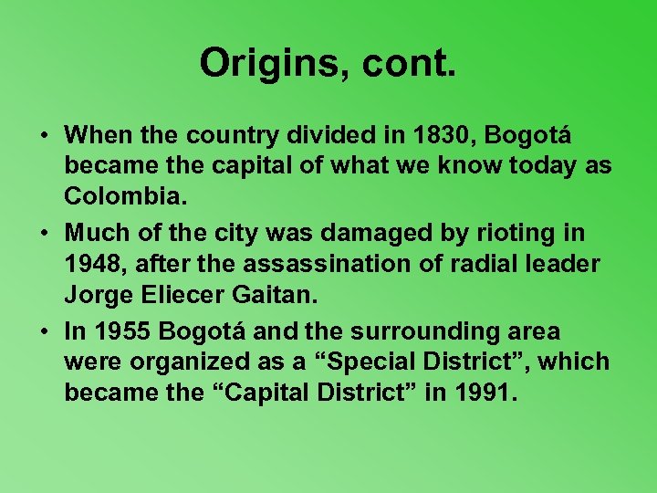 Origins, cont. • When the country divided in 1830, Bogotá became the capital of