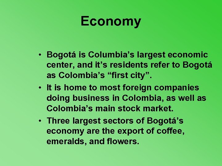 Economy • Bogotá is Columbia’s largest economic center, and it’s residents refer to Bogotá