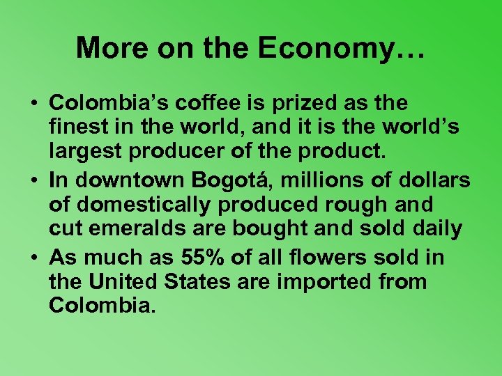 More on the Economy… • Colombia’s coffee is prized as the finest in the