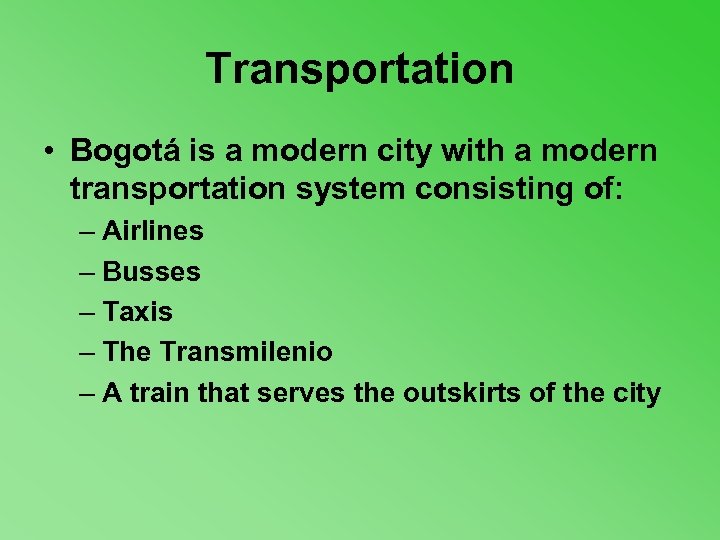 Transportation • Bogotá is a modern city with a modern transportation system consisting of: