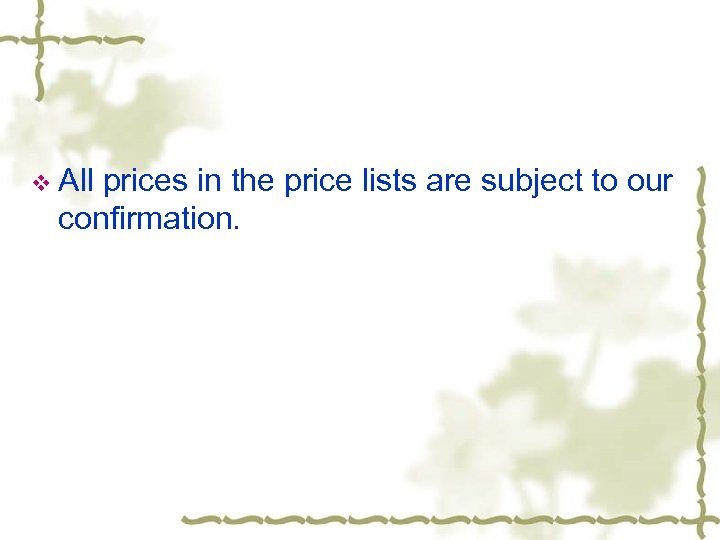 v All prices in the price lists are subject to our confirmation. 