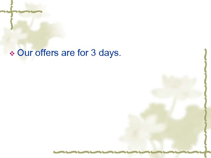 v Our offers are for 3 days. 