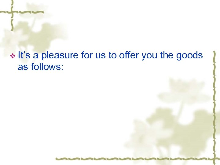 v It’s a pleasure for us to offer you the goods as follows: 