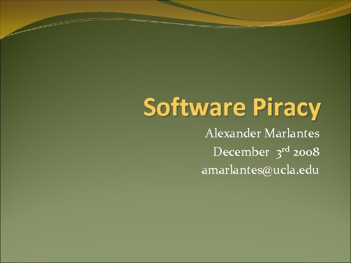 Software Piracy Alexander Marlantes December 3 rd 2008 amarlantes@ucla. edu 