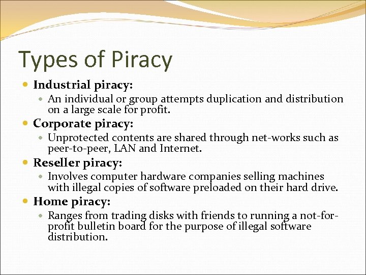 Types of Piracy Industrial piracy: An individual or group attempts duplication and distribution on