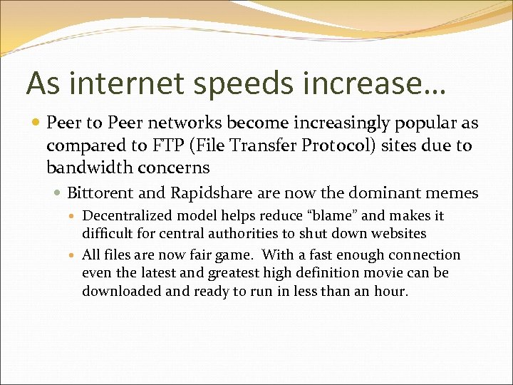 As internet speeds increase… Peer to Peer networks become increasingly popular as compared to