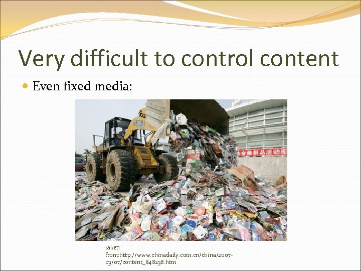 Very difficult to control content Even fixed media: taken from: http: //www. chinadaily. com.