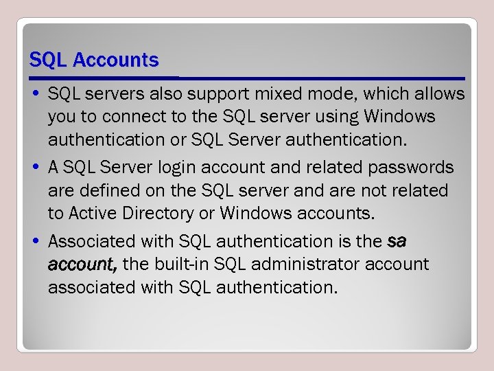 SQL Accounts • SQL servers also support mixed mode, which allows you to connect