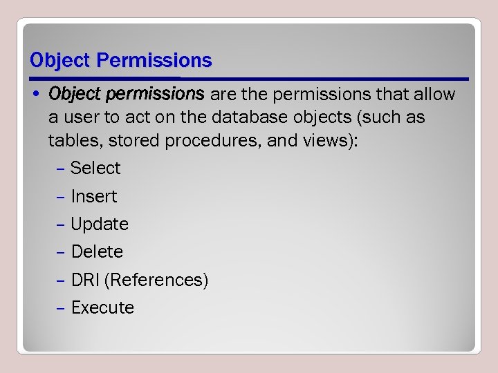 Object Permissions • Object permissions are the permissions that allow a user to act