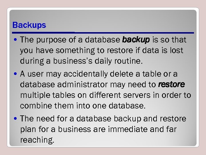 Backups • The purpose of a database backup is so that you have something
