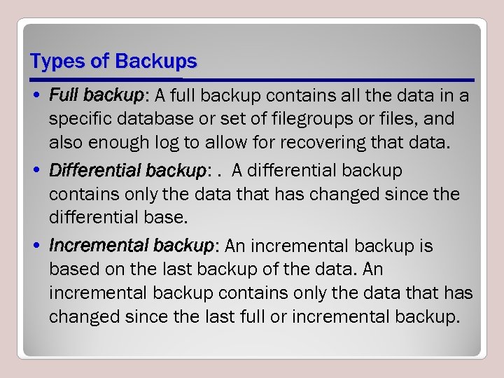 Types of Backups • Full backup: A full backup contains all the data in