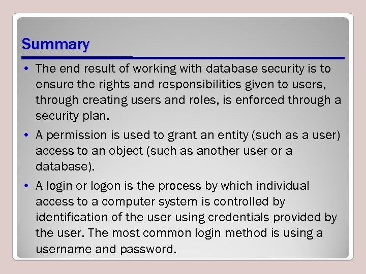 Summary • The end result of working with database security is to ensure the