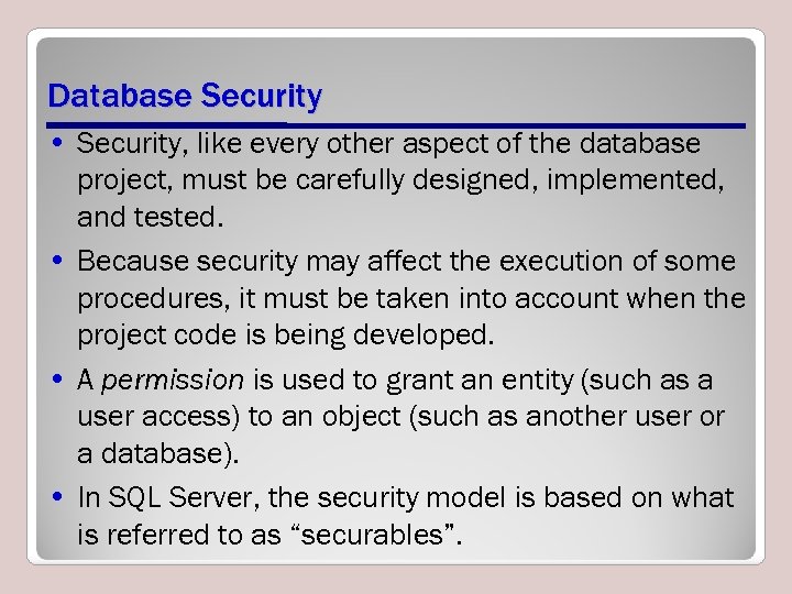 Database Security • Security, like every other aspect of the database project, must be