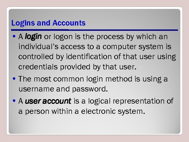 Logins and Accounts • A login or logon is the process by which an
