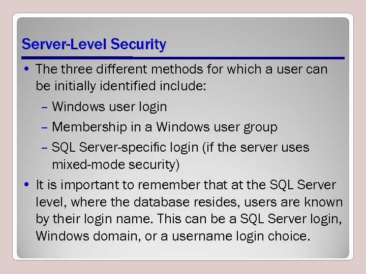Server-Level Security • The three different methods for which a user can be initially