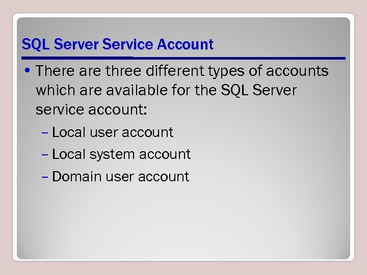 SQL Server Service Account • There are three different types of accounts which are