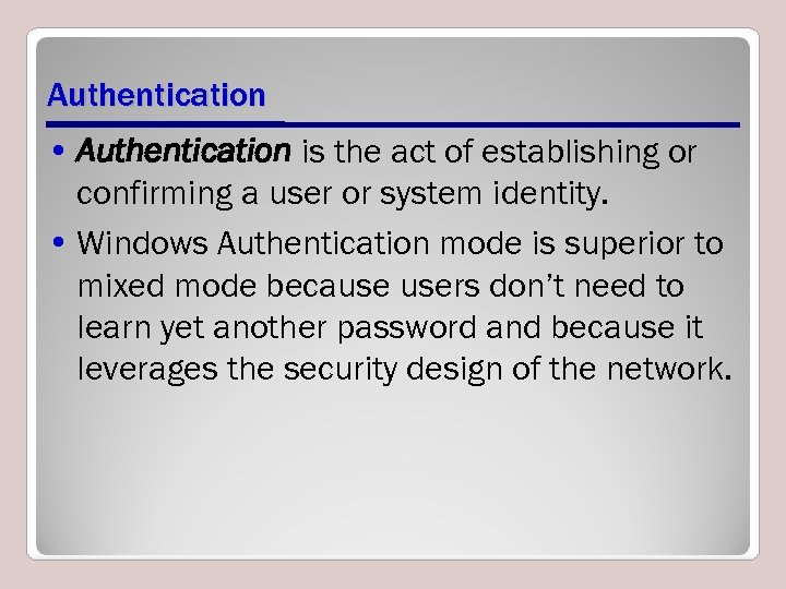 Authentication • Authentication is the act of establishing or confirming a user or system
