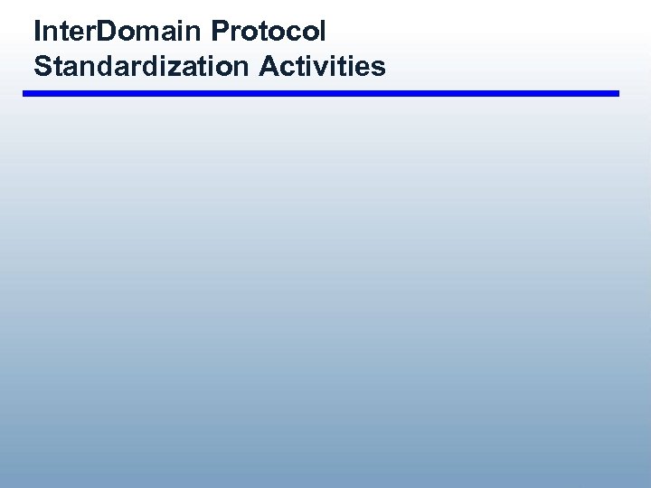 Inter. Domain Protocol Standardization Activities 