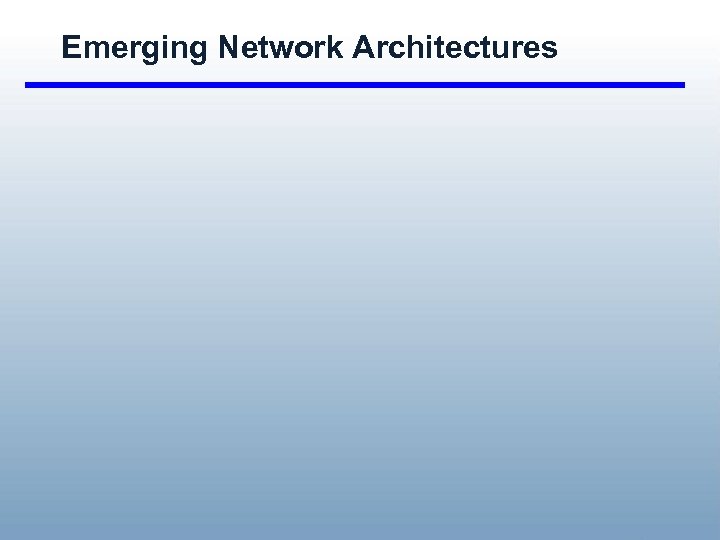 Emerging Network Architectures 