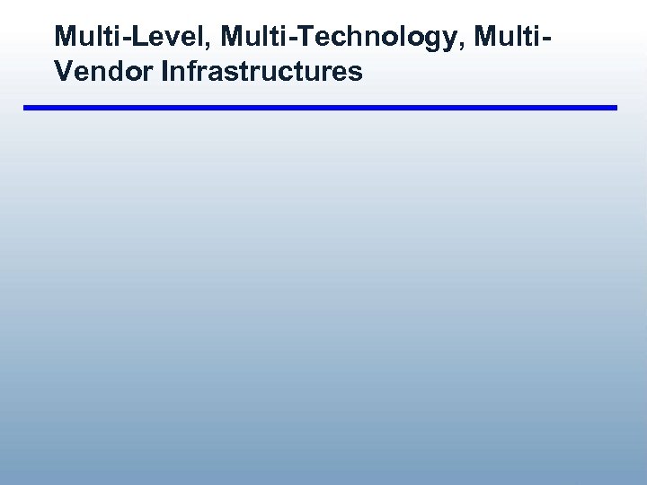 Multi-Level, Multi-Technology, Multi. Vendor Infrastructures 