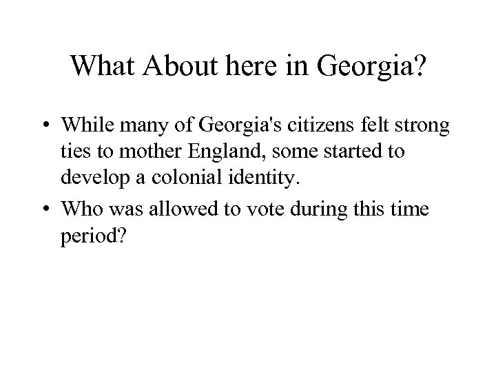 What About here in Georgia? • While many of Georgia's citizens felt strong ties