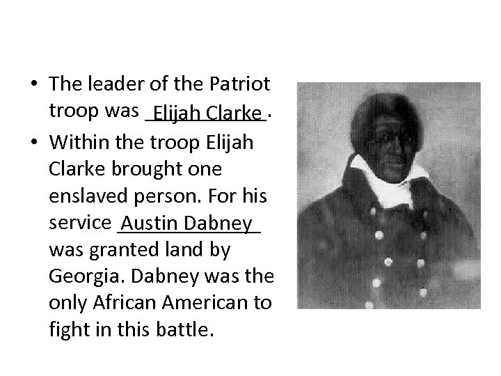  • The leader of the Patriot troop was ______. Elijah Clarke • Within