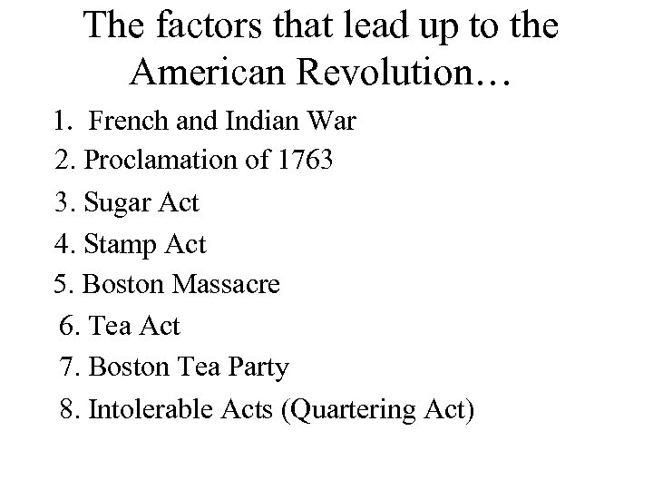 The factors that lead up to the American Revolution… 1. French and Indian War
