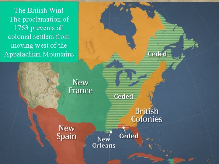 The British Win! The proclamation of 1763 prevents all colonial settlers from moving west