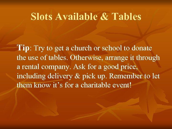 Slots Available & Tables Tip: Try to get a church or school to donate