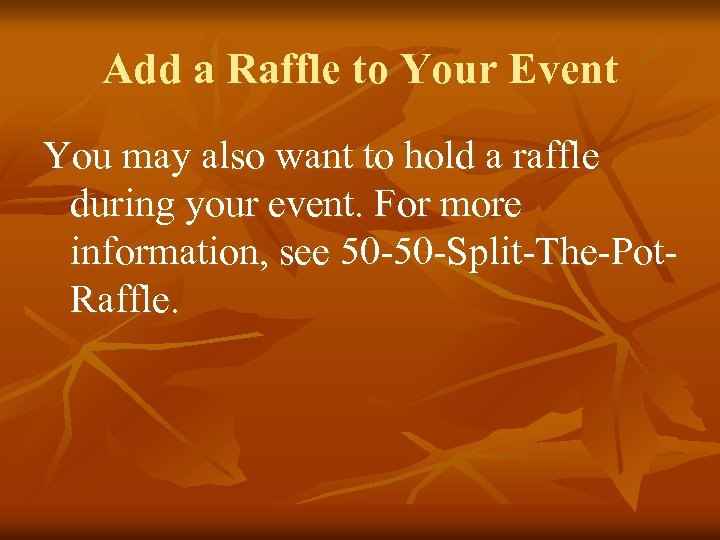 Add a Raffle to Your Event You may also want to hold a raffle