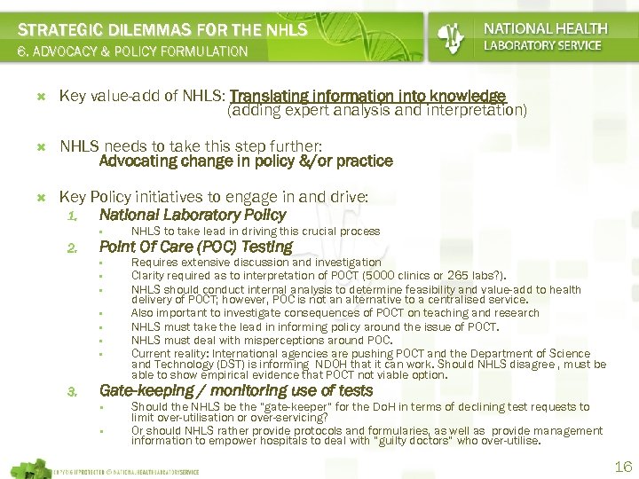 STRATEGIC DILEMMAS FOR THE NHLS 6. ADVOCACY & POLICY FORMULATION Key value-add of NHLS: