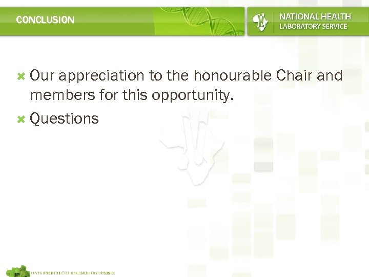 CONCLUSION Our appreciation to the honourable Chair and members for this opportunity. Questions 