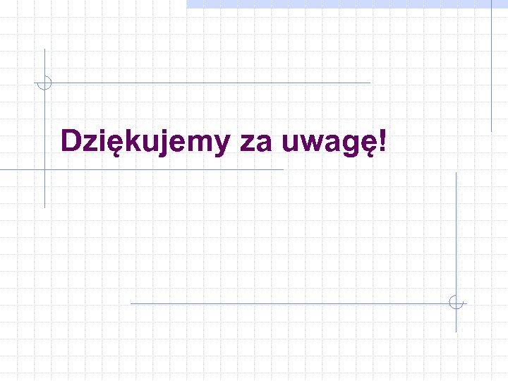 Dziękujemy za uwagę! 