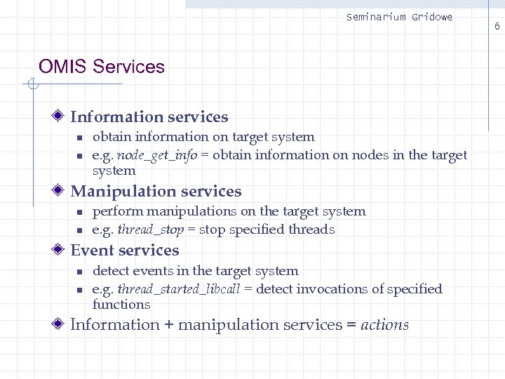 Seminarium Gridowe OMIS Services Information services n n obtain information on target system e.