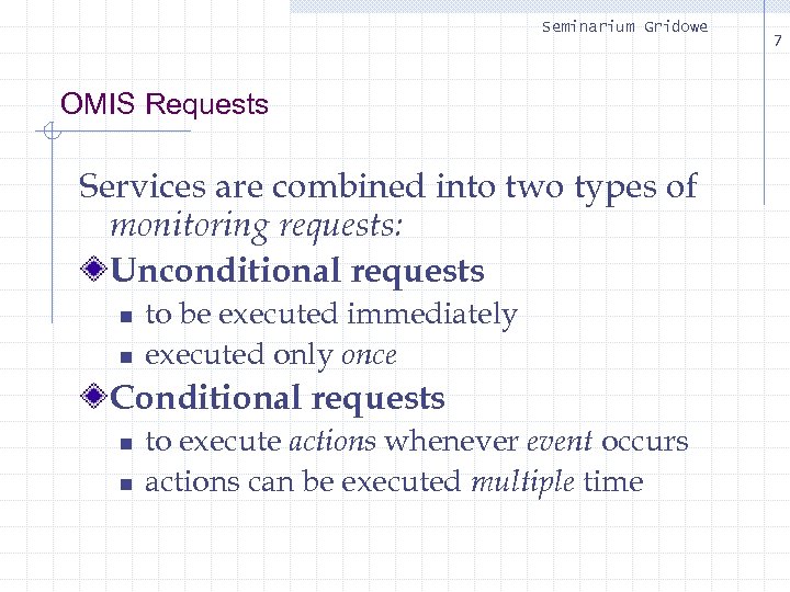 Seminarium Gridowe OMIS Requests Services are combined into two types of monitoring requests: Unconditional