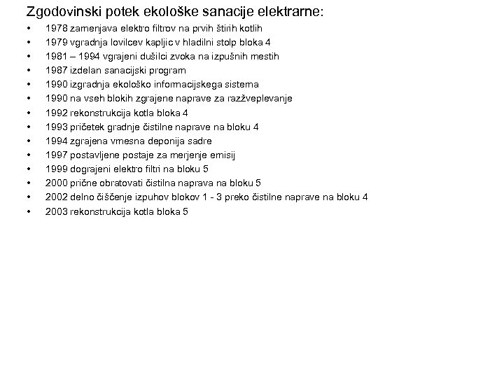 Zgodovinski potek ekološke sanacije elektrarne: • • • • 1978 zamenjava elektro filtrov na