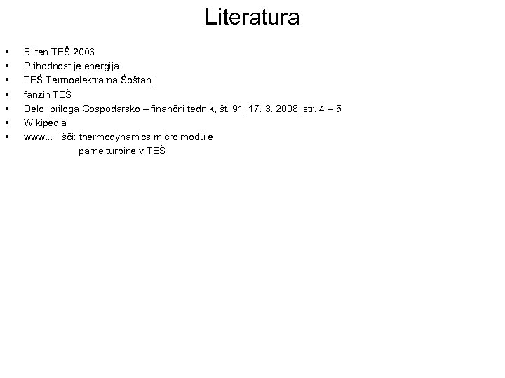 Literatura • • Bilten TEŠ 2006 Prihodnost je energija TEŠ Termoelektrarna Šoštanj fanzin TEŠ