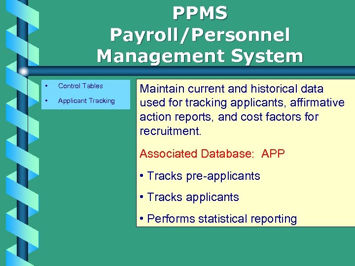 PPMS Payroll/Personnel Management System • Control Tables • Applicant Tracking Maintain current and historical