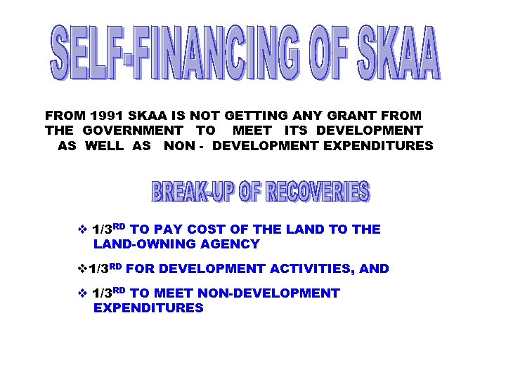 FROM 1991 SKAA IS NOT GETTING ANY GRANT FROM THE GOVERNMENT TO MEET ITS