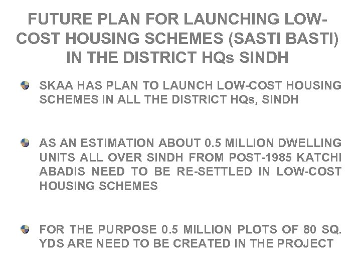 FUTURE PLAN FOR LAUNCHING LOWCOST HOUSING SCHEMES (SASTI BASTI) IN THE DISTRICT HQs SINDH