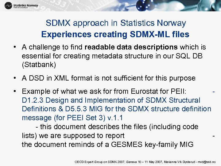 SDMX approach in Statistics Norway Experiences creating SDMX-ML files • A challenge to find