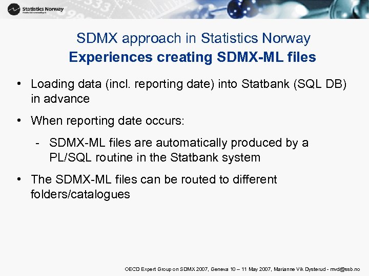 SDMX approach in Statistics Norway Experiences creating SDMX-ML files • Loading data (incl. reporting