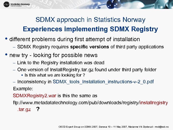 SDMX approach in Statistics Norway Experiences implementing SDMX Registry • different problems during first