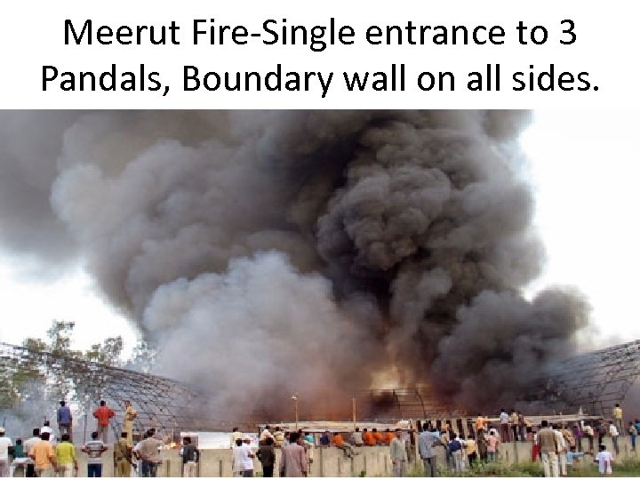 Meerut Fire-Single entrance to 3 Pandals, Boundary wall on all sides. 