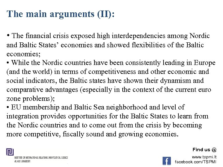 The main arguments (II): • The financial crisis exposed high interdependencies among Nordic and