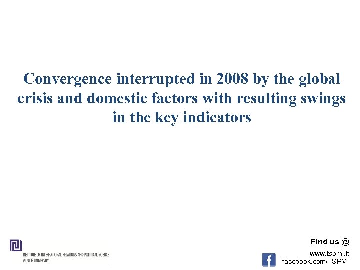 Convergence interrupted in 2008 by the global crisis and domestic factors with resulting swings